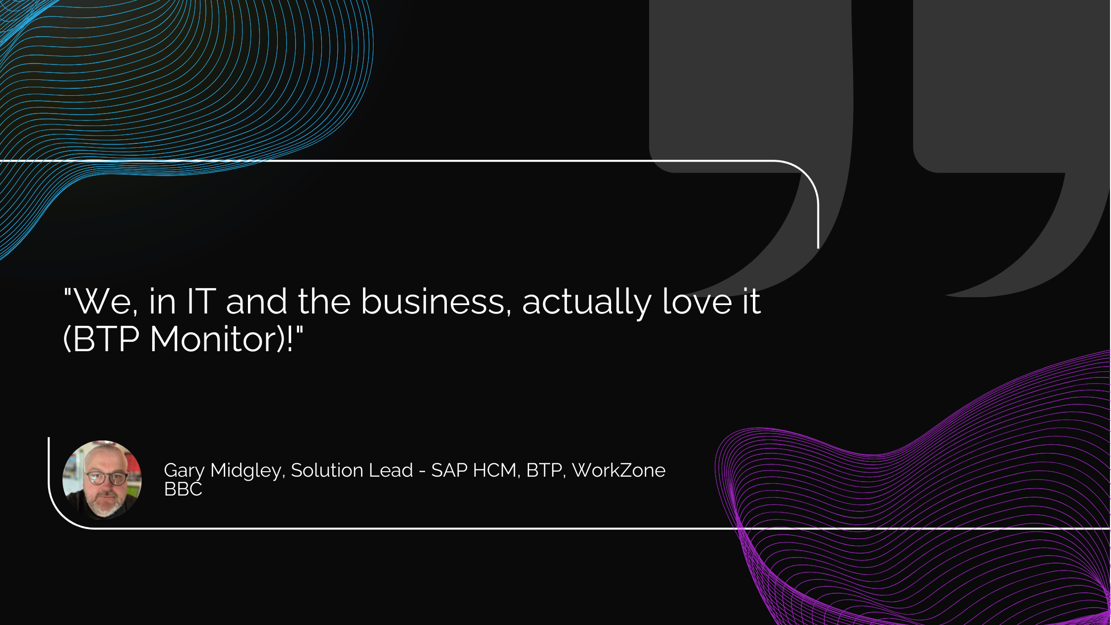 Gary, BBC - BTP Monitor quote